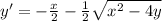 y'=- \frac{x}{2}- \frac{1}{2} \sqrt{x^2-4y}