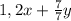 1,2x+\frac{7}{7}y