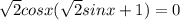 \sqrt{2} cosx( \sqrt{2} sinx+1)=0