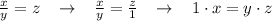 \frac{x}{y} =z\; \; \; \to \; \; \; \frac{x}{y} = \frac{z}{1} \; \; \; \to \; \; \; 1\cdot x=y\cdot z