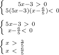 \left \{ {{5x-3\ \textgreater \ 0} \atop {5(5x- 3)(x- \frac{6}{5}) \textless \ 0}} \right. \\ \\\left \{ {{5x-3\ \textgreater \ 0} \atop {x- \frac{6}{5} \textless \ 0}} \right. \\ \\\left \{ {{x\ \textgreater \ \frac{3}{5} } \atop {x\ \textless \ \frac{6}{5}}} \right. \\ \\