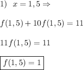 1) \ \ x=1,5\Rightarrow\\\\ f(1,5)+10f(1,5)=11\\\\&#10;11f(1,5)=11\\\\&#10;\boxed{f(1,5)=1}