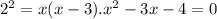 2^{2} = x(x-3). x^{2} -3x-4=0