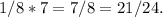 1/8*7=7/8=21/24.