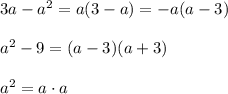 3a-a^2=a(3-a)=-a(a-3)\\\\a^2-9=(a-3)(a+3)\\\\a^2=a\cdot a