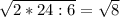 \sqrt{2*24:6} = \sqrt{8}