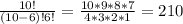 \frac{10!}{(10 - 6)!6!} = \frac{10*9*8*7}{4*3*2*1} =210