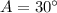 A=30^\circ