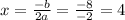 x= \frac{-b}{2a} = \frac{-8}{-2} =4