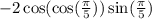 -2\cos(\cos(\frac{\pi}{5}))\sin(\frac{\pi}{5})