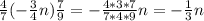 \frac{4}{7} (- \frac{3}{4} n ) \frac{7}{9} = - \frac{4*3*7}{7*4*9} n= - \frac{1}{3} n