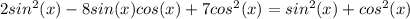 2sin^{2}(x)-8sin(x)cos(x)+7cos^{2}(x)=sin^{2}(x)+cos^{2}(x)