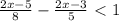 \frac{2x-5}{8} - \frac{2x-3}{5} \ \textless \ 1&#10;