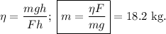 \eta=\dfrac{mgh}{Fh};\ \boxed{m=\dfrac{\eta F}{mg}}=18.2\mathrm{\ kg.}