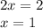 2x = 2 \\ &#10;x = 1