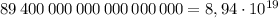 89\, 400\, 000\, 000\, 000\, 000\, 000=8,94\cdot 10^{19}