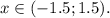 x \in (-1.5; 1.5).