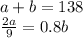 a+b=138\\\frac{2a}{9} =0.8b