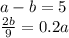 a-b=5 \\ \frac{2b}{9} =0.2a