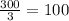 \frac{300}{3}=100