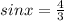 sinx=\frac{4}{3}