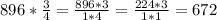 896 * \frac{3}{4} = \frac{896*3}{1*4} = \frac{224*3}{1*1} =672