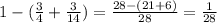 1 - (\frac{3}{4}+ \frac{3}{14})= \frac{28-(21+6)}{28} = \frac{1}{28}