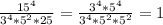 \frac{15^4}{3^4*5^2*25}= \frac{3^4*5^4}{3^4*5^2*5^2}=1