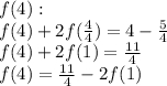 f(4): \\ &#10;f(4) + 2f(\frac{4}{4}) = 4 - \frac{5}{4} \\ &#10;f(4) + 2f(1) = \frac{11}{4} \\ &#10;f(4) = \frac{11}{4} - 2f(1)