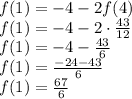 f(1) = -4 - 2f(4) \\ &#10;f(1) = -4 -2 \cdot \frac{43}{12} \\ &#10;f(1) = -4 - \frac{43}{6} \\ &#10;f(1) = \frac{-24-43}{6} \\ &#10;f(1) = \frac{67}{6}