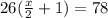 26(\frac{x}{2}+1)=78