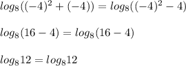 log_8((-4)^2+(-4))=log_8((-4)^2-4)\\ \\log_8(16-4)=log_8(16-4)\\ \\log_812=log_812