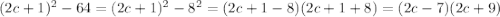 (2c+1)^2-64=(2c+1)^2-8^2=(2c+1-8)(2c+1+8)=(2c-7)(2c+9)