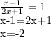 \frac{x-1}{2x+1} =1&#10;&#10;x-1=2x+1&#10;&#10;&#10;x=-2