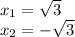 x_{1}= \sqrt{3 } \\ x_{2}=- \sqrt{ 3 }