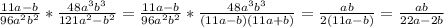 \frac{11a-b}{96a^2b^2}* \frac{48a^3b^3}{121a^2-b^2}= \frac{11a-b}{96a^2b^2}* \frac{48a^3b^3}{(11a-b)(11a+b)}= \frac{ab}{2(11a-b)}= \frac{ab}{22a-2b}