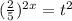 ( \frac{2}{5} )^{2x}= t^{2}