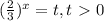 ( \frac{2}{3} )^{x}=t, t\ \textgreater \ 0