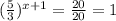 ( \frac{5}{3})^{x+1} = \frac{20}{20} =1