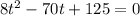 8 t^{2}-70t+125=0