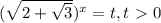 ( \sqrt{2+ \sqrt{3} } ) ^{x} =t, t\ \textgreater \ 0