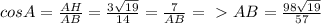 cosA= \frac{AH}{AB}= \frac{3 \sqrt{19} }{14} = \frac{7}{AB}=\ \textgreater \ AB= \frac{98 \sqrt{19} }{57}