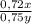 \frac{0,72x}{0,75y}