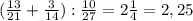 ( \frac{13}{21} + \frac{3}{14} ): \frac{10}{27} =2 \frac{1}{4}=2,25