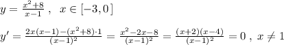 y= \frac{x^2+8}{x-1} \; ,\; \; x\in [-3,0\, ]\\\\y'= \frac{2x(x-1)-(x^2+8)\cdot 1}{(x-1)^2} = \frac{x^2-2x-8}{(x-1)^2} = \frac{(x+2)(x-4)}{(x-1)^2} =0\; ,\; x\ne 1