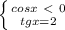 \left \{ {{cosx\ \textless \ 0} \atop {tgx=2}} \right.