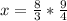 x=\frac{8}{3}*\frac{9}{4}