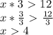 x*3\ \textgreater \ 12\\x*\frac{3}{3}\ \textgreater \ \frac{12}{3}\\x\ \textgreater \ 4