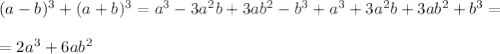 (a-b)^3+(a+b)^3=a^3-3a^2b+3ab^2-b^3+a^3+3a^2b+3ab^2+b^3=\\\\&#10;=2a^3+6ab^2