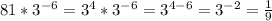 81 * 3^{-6} = 3^{4} * 3^{-6 } = 3^{4 - 6} = 3^{-2} = \frac{1}{9}